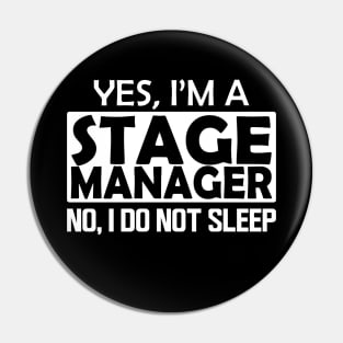 Stage Manager - Yes, I'm stage manager No, I do not sleep Pin