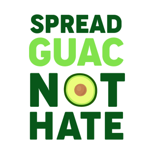 Spread Guac Not Hate T-Shirt