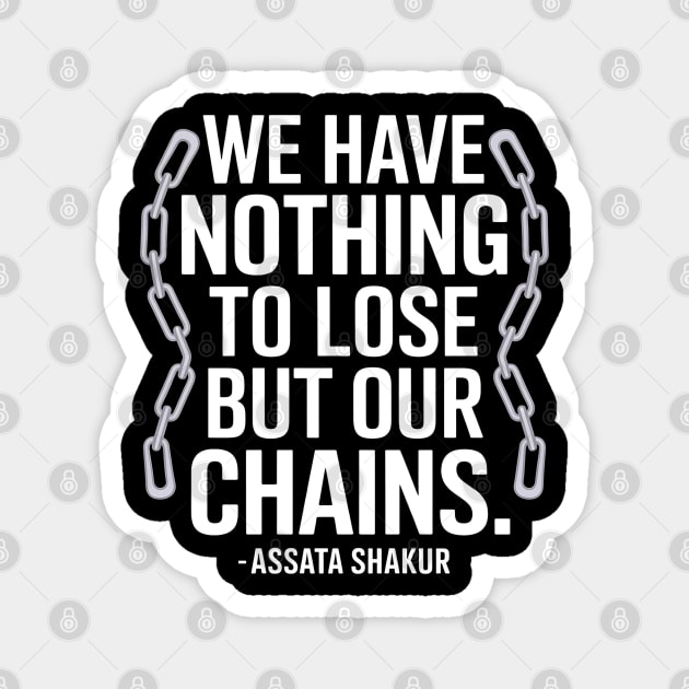 “We have nothing to lose but our chains.”  – Assata Shakur Magnet by UrbanLifeApparel
