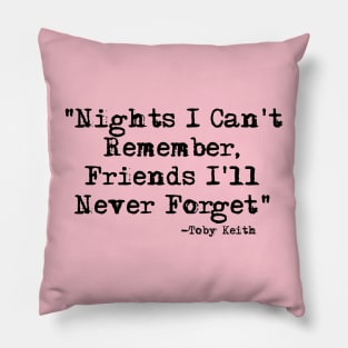 Nights I can't Remember, Friends I'll Never Forget-Toby Keith Pillow