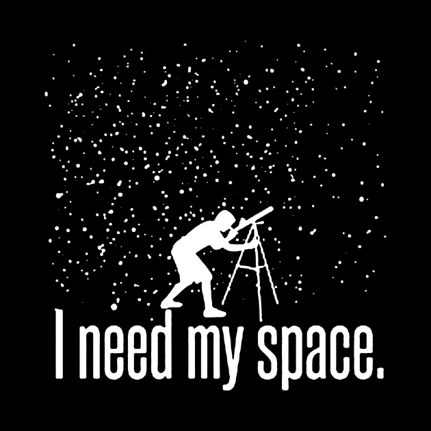 I Need My Space Funny Astronomy Telescope Galaxy Stars by stockiodsgn