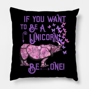 If you want to be a unicorn, be one. Pillow