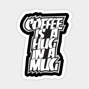 coffee is a hug in a mug Magnet