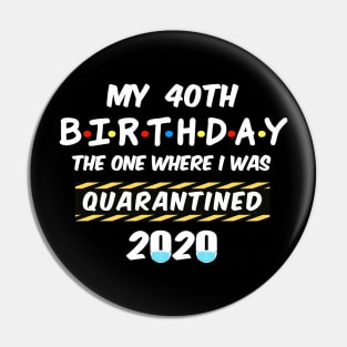 40th Birthday Quarantined Pin