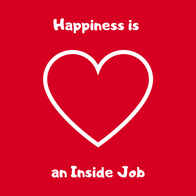 Happiness is an Inside Job by StayCreative