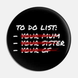 To do list - your mom sister gf Pin