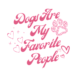 Dogs are my favorite people. Funny quote for dogs lovers T-Shirt