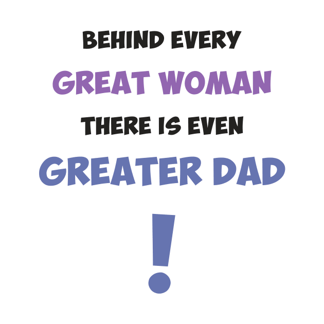 Behind every great woman there is even greater dad by Max