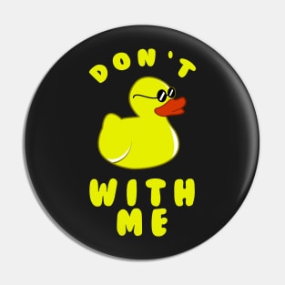 Don't Duck With Me Pin