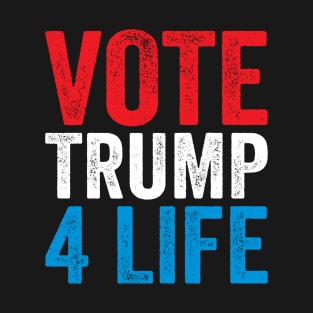 Vote Trump 4 Life T-Shirt