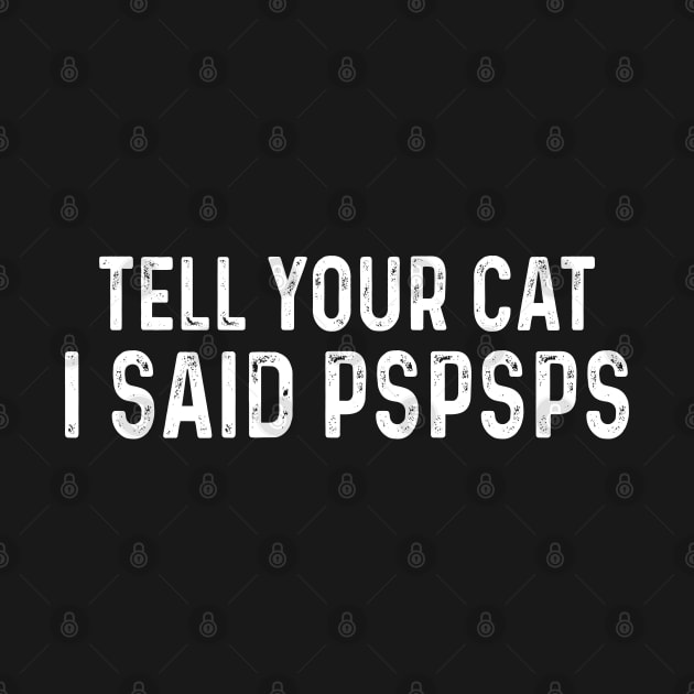 Tell You Cat I Said Pspsps by raeex