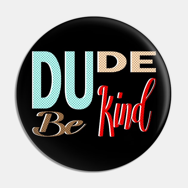 dude be kind and be nice Pin by bless2015