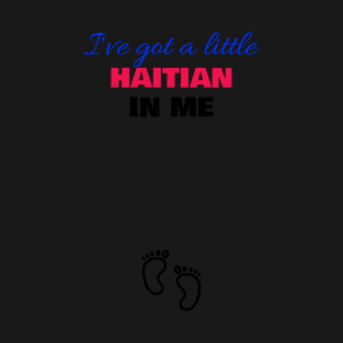 Ive got a little haitian in me T-Shirt