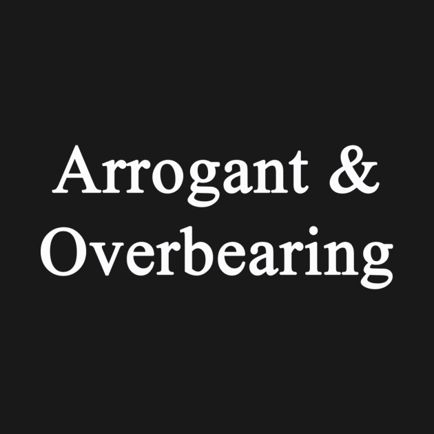 Arrogant and Overbearing by chrisdubrow