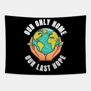 Our Only Home Our Last Hope Planet Earth Environment Saving and Protection Tapestry