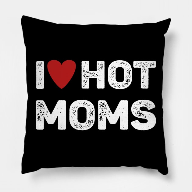 I Love Hot Moms Pillow by Funnyology