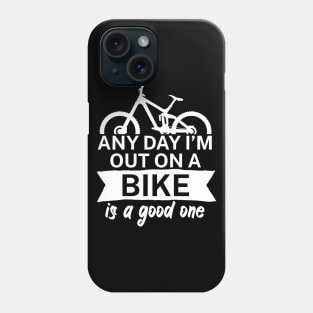 Any day Im out on a bike is a good one Phone Case