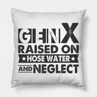 Gen X Raised On Hose Water And Neglect Pillow