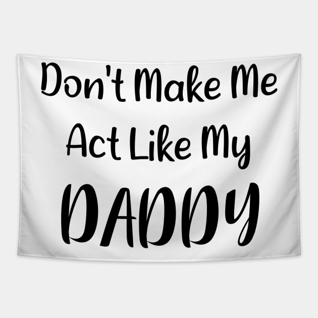 Don't Make Me Act Like My Daddy Tapestry by Synithia Vanetta Williams