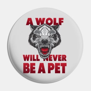 A Wolf will newer be a Pet Pin