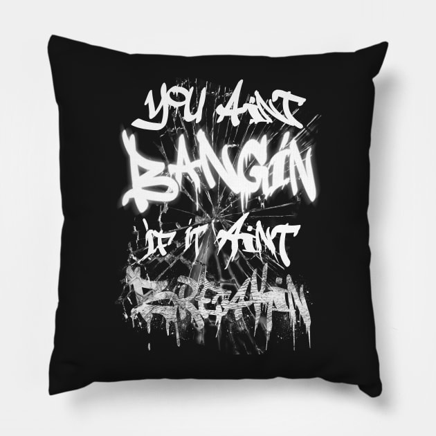 You aint BANGIN Pillow by Destro