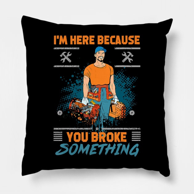 Im here because you broke something funny satire Pillow by Tianna Bahringer