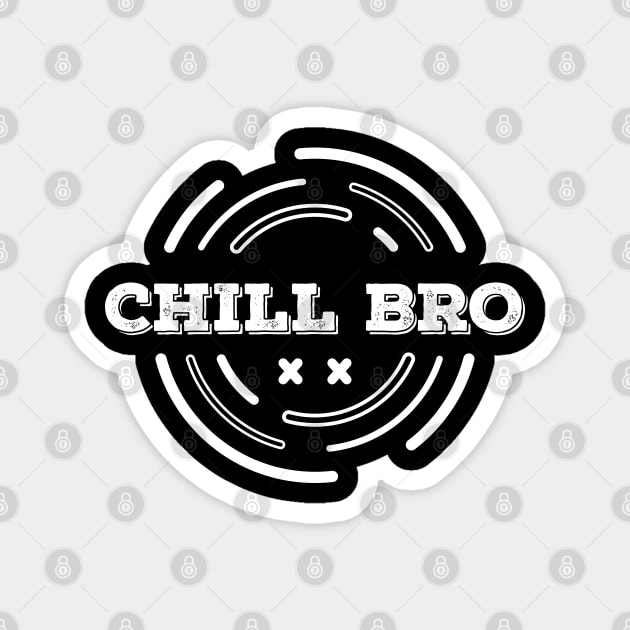CHILL BRO Magnet by VecTikSam