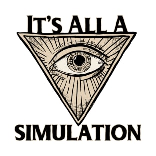 It's All a Simulation T-Shirt