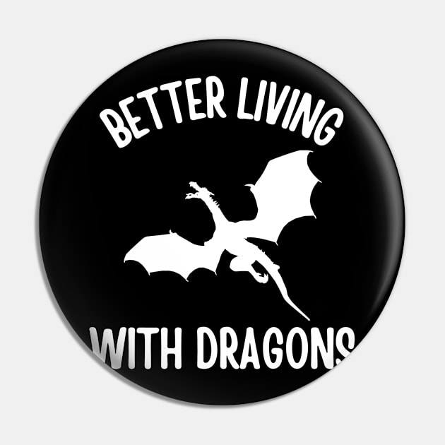 Better Living With Dragons Pin by TeeNoir