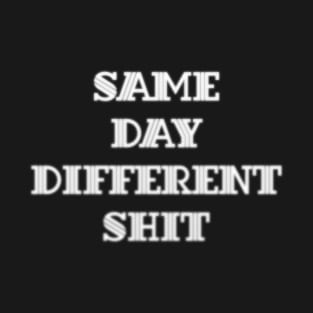 Same Day Different Shit T-Shirt