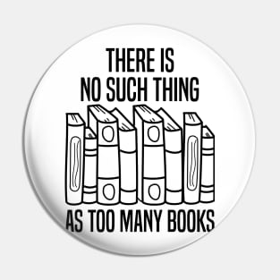 There Is No Such Thing As Too Many Books Pin