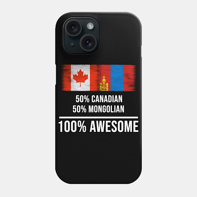 50% Canadian 50% Mongolian 100% Awesome - Gift for Mongolian Heritage From Mongolia Phone Case by Country Flags