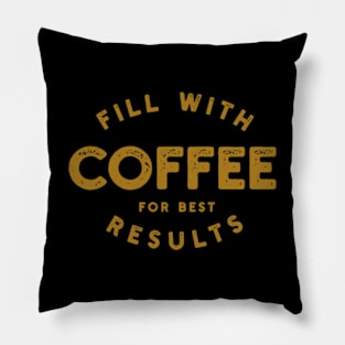 Fill With Coffee For Best Results Pillow