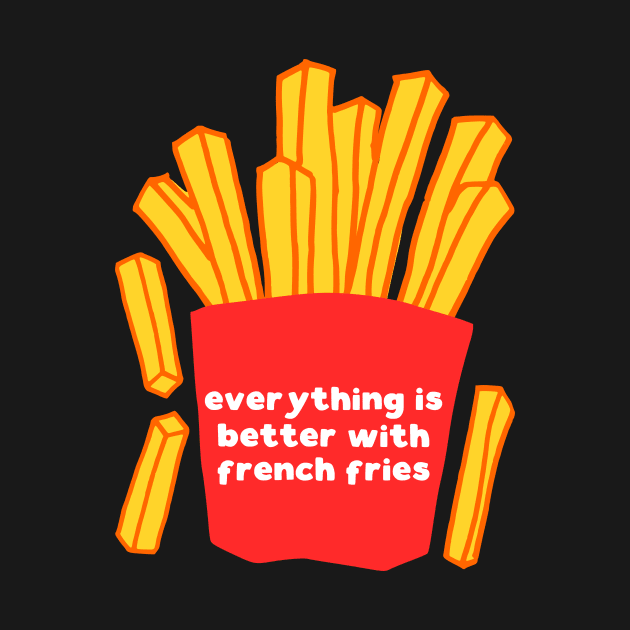 Everything is better with french fries by kapotka