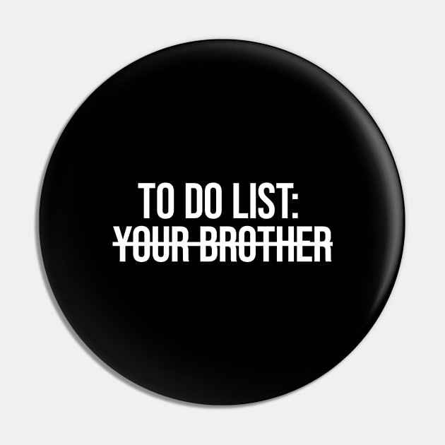 To Do List Your Brother Pin by plainlyfashion