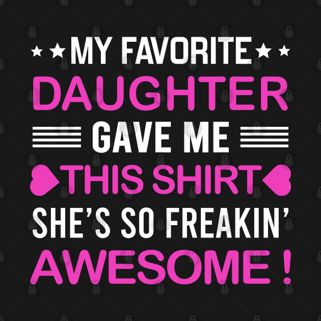 my favorite daughter gave me this by DragonTees