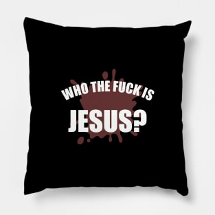 Who The Fuck Is Jesus Pillow