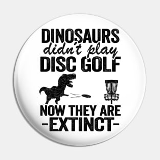 Dinosaurs Didn't Play Disc Funny Disc Golfing Gifts Pin