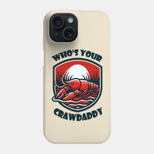 Who's Your Crawdaddy Phone Case