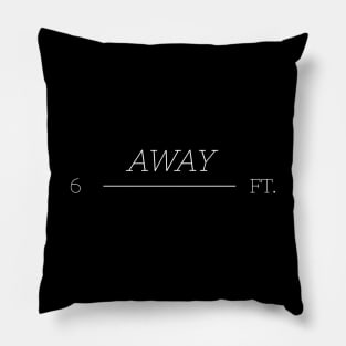 6 feet away shirt Pillow