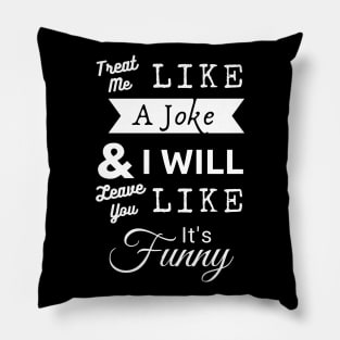 Treat Me Like A Joke - White Text Pillow