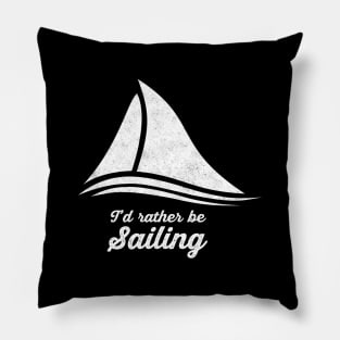 I'd Rather Be Sailing Pillow