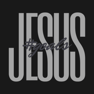 Jesus #Goals T-Shirt