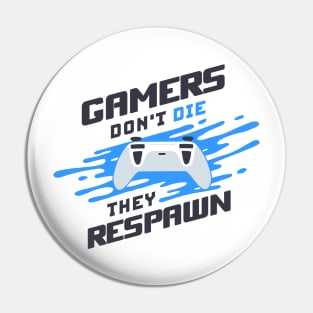 Gamers Don't Die They Respawn Pin