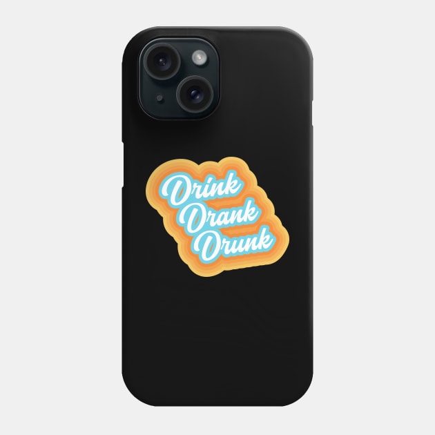 Drink Drank Drunk Phone Case by PCB1981