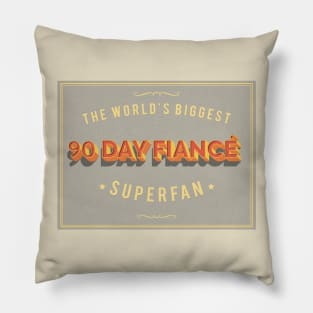 World's Biggest 90 Day Fiance Superfan - Awesome TV Gift Pillow