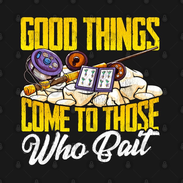 Good Things Come To Those Who Bait Funny Fishing by SoCoolDesigns