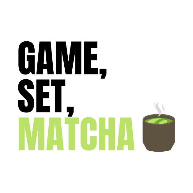 Game, Set, Matcha Perfect Gift for Matcha Lovers and Drinkers by nathalieaynie