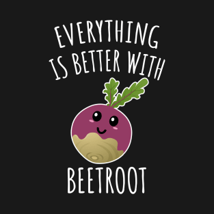 Everything Is Better With Beetroot T-Shirt