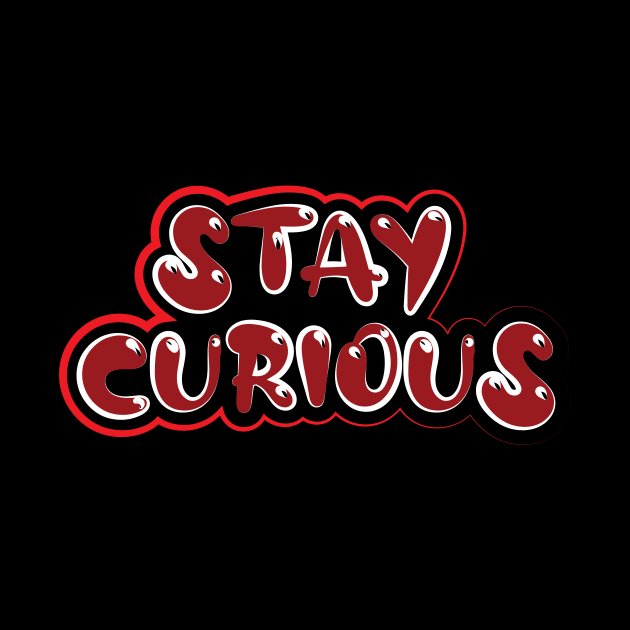 Stay Curious by T-Shirt Attires